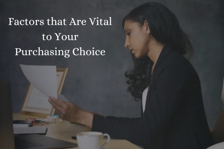 Factors that Are Vital to Your Purchasing Choice